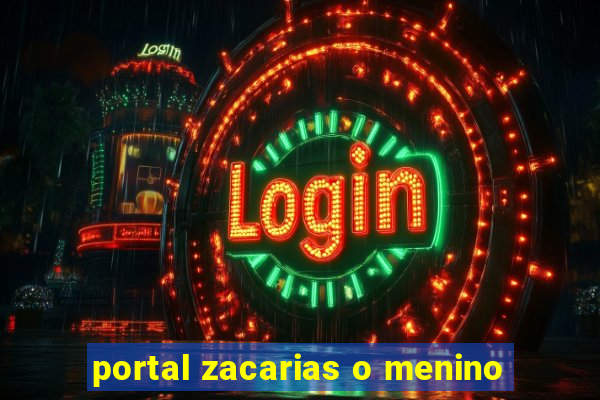 portal zacarias o menino